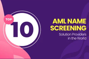 Top 10 AML Name Screening Solution Providers in 2026 (Best AML Screening Software Compared)